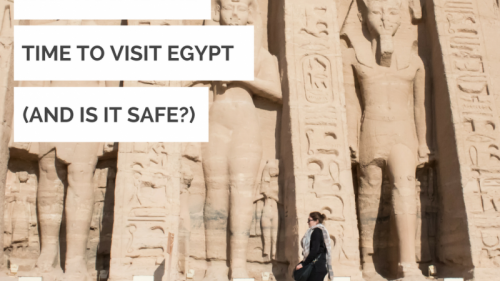 Is Egypt Safe to Visit? Why You Should Visit Egypt Now! 