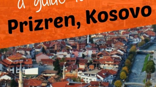 A Guide to Visiting Prizren, Kosovo 