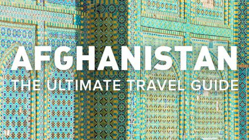The ultimate Afghanistan travel guide