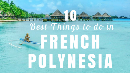 10 Best Things to do in French Polynesia for Adventurers 