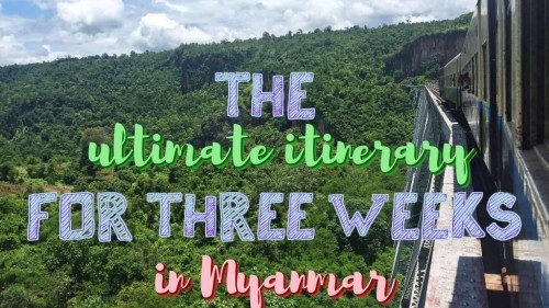 The Ultimate Itinerary for Three Weeks In Myanmar 